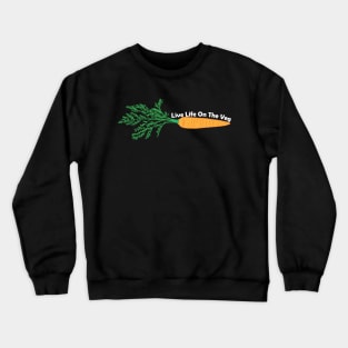 Live Life On The Veg Crewneck Sweatshirt